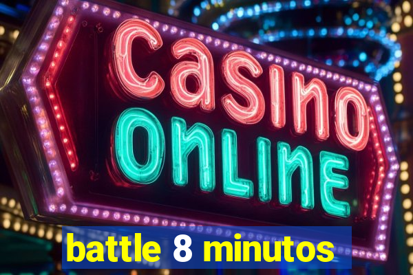 battle 8 minutos